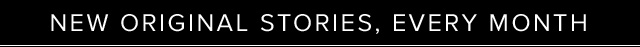 New Original Stories, Every Month